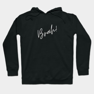 BRAH! Hoodie